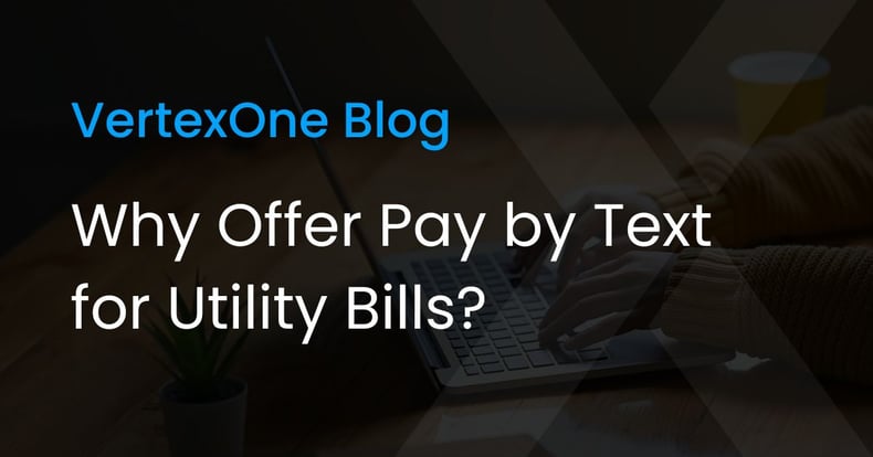Why Offer Pay by Text for Utility Bills